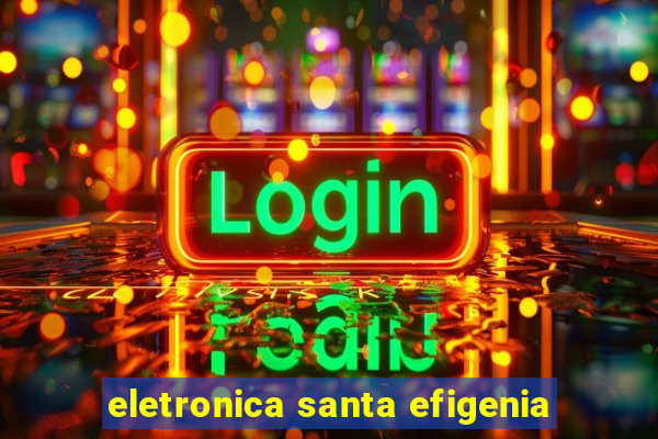 eletronica santa efigenia